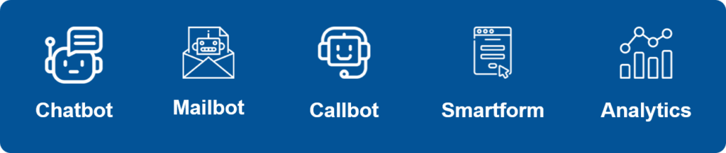 Découvrez nos solutions intelligentes pour optimiser vos processus : Chatbot pour des interactions automatisées, Mailbot pour la gestion des emails, Callbot pour un support vocal fluide, Smartform pour des formulaires dynamiques, et Analytics pour des analyses avancées de données.
